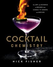 book Cocktail Chemistry: The Art and Science of Drinks from Iconic TV Shows and Movies