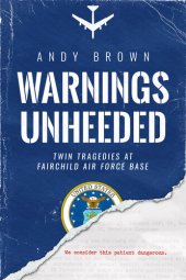 book Warnings Unheeded: Twin Tragedies at Fairchild Air Force Base