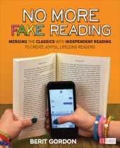 book No More Fake Reading: Merging the Classics with Independent Reading to Create Joyful, Lifelong Readers