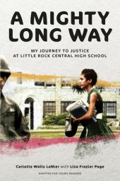 book A Mighty Long Way (Adapted for Young Readers): My Journey to Justice at Little Rock Central High School