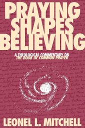 book Praying Shapes Believing: A Theological Commentary on the Book of Common Prayer