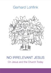 book No Irrelevant Jesus: On Jesus and the Church Today