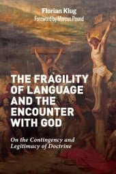 book The Fragility of Language and the Encounter with God: On the Contingency and Legitimacy of Doctrine