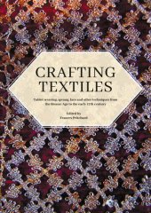 book Crafting Textiles: Tablet Weaving, Sprang, Lace and Other Techniques from the Bronze Age to the Early 17th Century