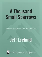 book A Thousand Small Sparrows: Amazing Stories of Kids Helping Kids