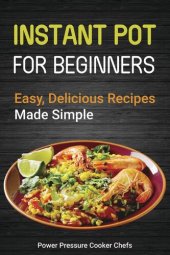 book Instant Pot Recipes for Beginners: Easy Delicious Recipes Made Simple