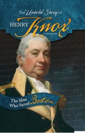 book The Untold Story of Henry Knox: The Man Who Saved Boston