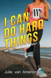 book I Can Do Hard Things: How Small Steps Equal Big Impact