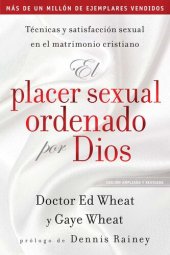 book El placer sexual ordenado por Dios: Técnicas y satisfacción sexual en el matrimonio cristiano