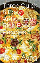 book Three Quick & Easy Antioxidant Rich Food Recipes: Independent Author