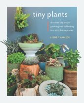 book Tiny Plants: Discover the joys of growing and collecting itty-bitty houseplants