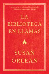 book La biblioteca en llamas (Edición mexicana): Historia de un millón de libros quemados y del hombre que encendió la cerilla