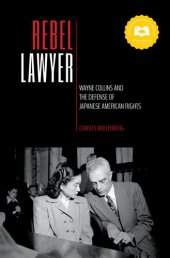 book Rebel Lawyer: Wayne Collins and the Defense of Japanese American Rights