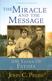 book The Miracle and the Message: 100 Years of Fatima