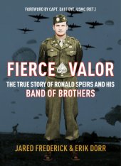 book Fierce Valor: The True Story of Ronald Speirs and his Band of Brothers