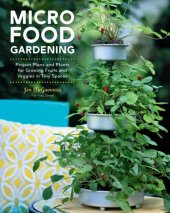 book Micro Food Gardening: Project Plans and Plants for Growing Fruits and Veggies in Tiny Spaces