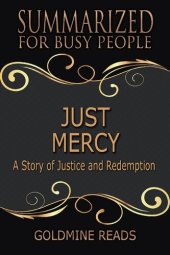 book Summary: Just Mercy--Summarized for Busy People: Based on the Book by Bryan Stevenson