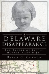 book A Delaware Disappearance: The Riddle of Little Horace Marvin Jr.