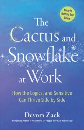 book The Cactus and Snowflake at Work: How the Logical and Sensitive Can Thrive Side by Side