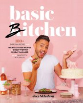 book Basic Bitchen: 100+ Everyday Recipes—from Nacho Average Nachos to Gossip-Worthy Sunday Pancakes—for the Basic Bitch in Your Life: A Cookbook