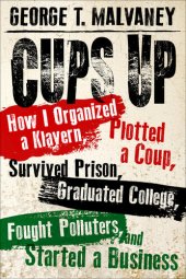 book Cups Up: How I Organized a Klavern, Plotted a Coup, Survived Prison, Graduated College, Fought Polluters, and Started a Business