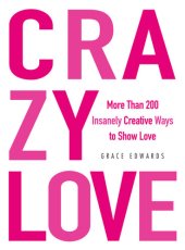 book Crazy Love: More Than 200 Insanely Creative Ways to Show Love