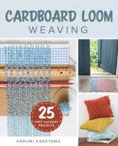 book Cardboard Loom Weaving: 25 Fast and Easy Projects