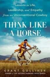 book Think Like a Horse: Lessons in Life, Leadership, and Empathy from an Unconventional Cowboy