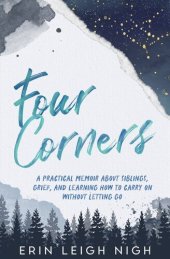 book Four Corners: A Practical Memoir About Siblings, Grief, And Learning How To Carry On Without Letting Go