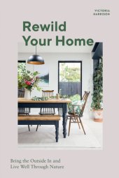 book Rewild Your Home: Bring the Outside In and Live Well Through Nature