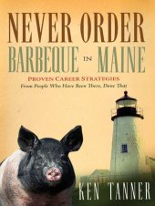 book Never Order Barbecue in Maine: Proven Career Strategies from People Who've Been There, Done That