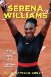 book Serena Williams: Tennis Champion, Sports Legend, and Cultural Heroine