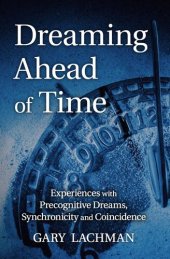 book Dreaming Ahead of Time: Experiences with Precognitive Dreams, Synchronicity and Coincidence