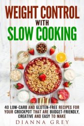 book Weight Control with Slow Cooking: 40 Low Carb and Gluten-Free Recipes for Your Crockpot that are Budget-Friendly, Creative and Easy to Make