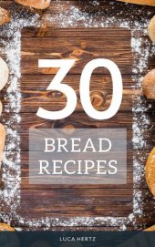 book 30 Bread Recipes: Bread Baking for Beginners