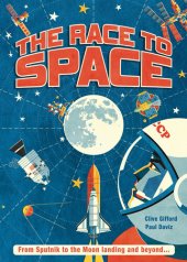 book The Race to Space: From Sputnik to the Moon Landing and Beyond...