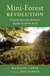 book Mini-Forest Revolution: Using the Miyawaki Method to Rapidly Rewild the World