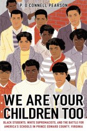 book We Are Your Children Too: Black Students, White Supremacists, and the Battle for America's Schools in Prince Edward County, Virginia