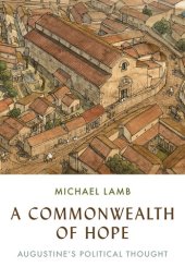 book A Commonwealth of Hope: Augustine's Political Thought