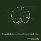 book how architecture can save the world from global climate change: architectural suggestions on strategic use of greenhouse gas sequestering materials that antagonist atmospheric C[O2] in the context of a boreal biome