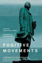 book Fugitive Movements: Commemorating the Denmark Vesey Affair and Black Radical Antislavery in the Atlantic World