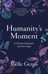 book Humanity's Moment: A Climate Scientist's Case for Hope