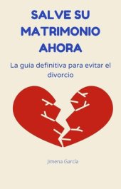 book Salve su matrimonio ahora: La guía definitiva para evitar el divorcio