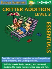 book Critter Addition Essentials Level 2: Essential Math Facts Presented as Math Equations, Word Problems, and Visual Problems; Bugville Math Superstars