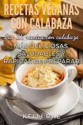 book Recetas veganas con calabaza: Las 26 recetas con calabaza más deliciosas, saludables y rápidas de preparar