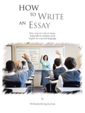 book How to Write an Essay: Easy Ways to Write an Essay. Especially for Students Using English as a Second Language