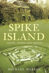 book Spike Island: Saints, Felons and Famine