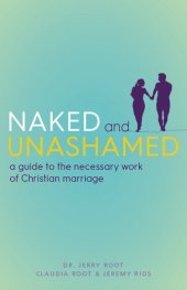 book Naked and Unashamed: A Guide to the Necessary Work of Christian Marriage