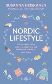 book Nordic Lifestyle: Embrace Slow Living, Cultivate Happiness and Know When to Take Off Your Shoes