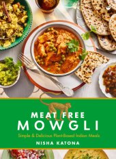 book Meat Free Mowgli: Simple & Delicious Plant-Based Indian Meals